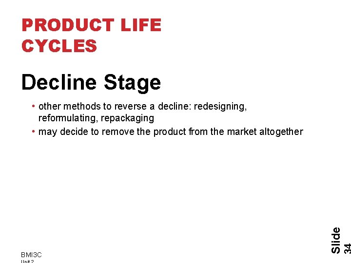 PRODUCT LIFE CYCLES Decline Stage BMI 3 C Slide • other methods to reverse