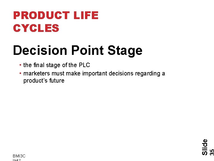 PRODUCT LIFE CYCLES Decision Point Stage BMI 3 C Slide • the final stage