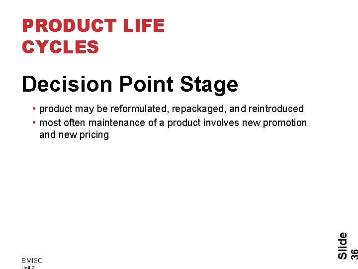 PRODUCT LIFE CYCLES Decision Point Stage BMI 3 C Slide • product may be