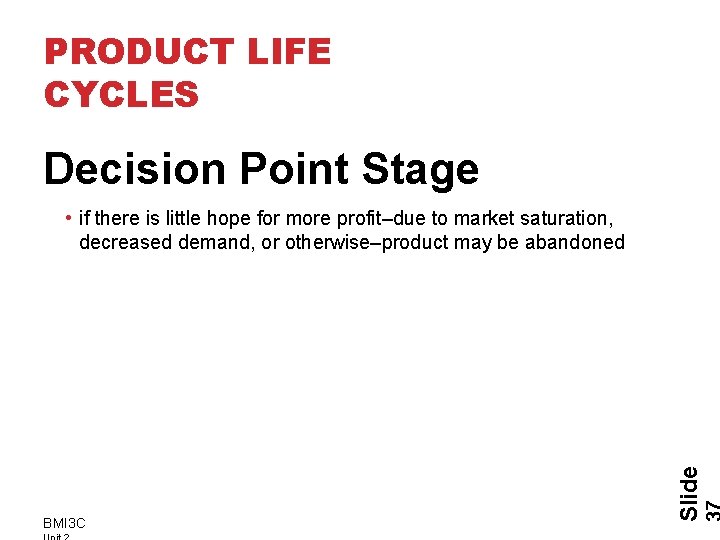 PRODUCT LIFE CYCLES Decision Point Stage BMI 3 C Slide • if there is