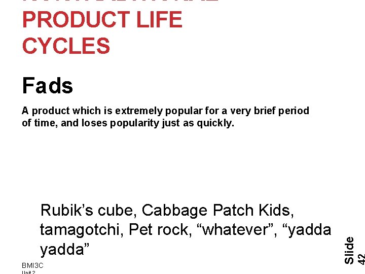 NONTRADITIONAL PRODUCT LIFE CYCLES Fads Rubik’s cube, Cabbage Patch Kids, tamagotchi, Pet rock, “whatever”,