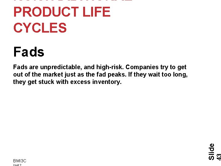 NONTRADITIONAL PRODUCT LIFE CYCLES Fads BMI 3 C Slide Fads are unpredictable, and high-risk.