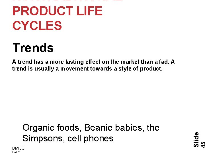 NONTRADITIONAL PRODUCT LIFE CYCLES Trends Organic foods, Beanie babies, the Simpsons, cell phones BMI