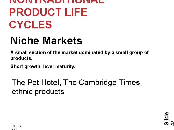 NONTRADITIONAL PRODUCT LIFE CYCLES Niche Markets A small section of the market dominated by