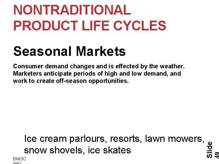 NONTRADITIONAL PRODUCT LIFE CYCLES Seasonal Markets Consumer demand changes and is effected by the