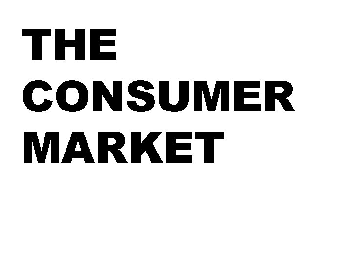 THE CONSUMER MARKET 