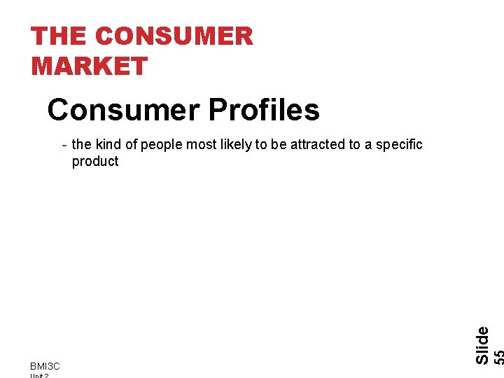 THE CONSUMER MARKET Consumer Profiles BMI 3 C Slide - the kind of people