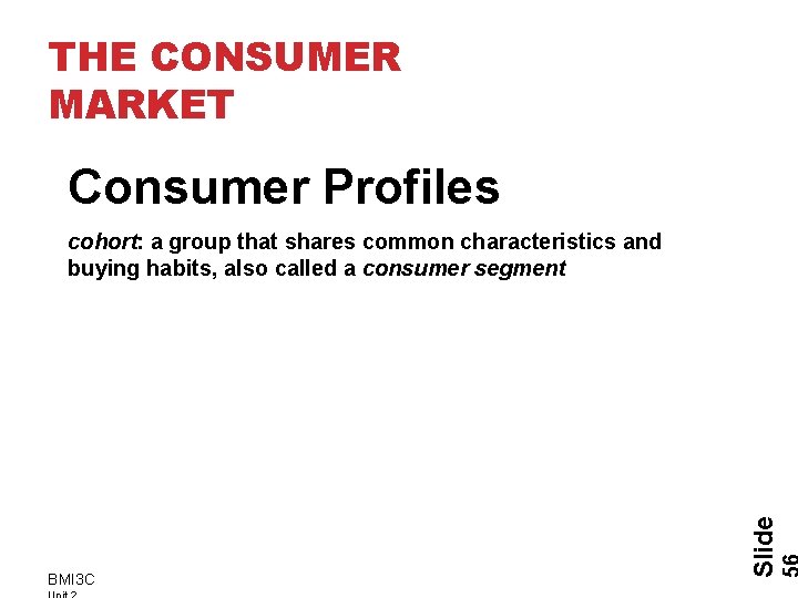 THE CONSUMER MARKET Consumer Profiles BMI 3 C Slide cohort: a group that shares