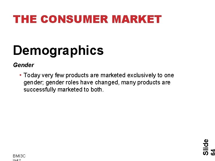 THE CONSUMER MARKET Demographics Gender BMI 3 C Slide • Today very few products