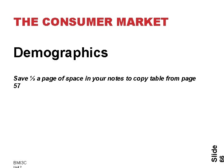 THE CONSUMER MARKET Demographics BMI 3 C Slide Save ½ a page of space