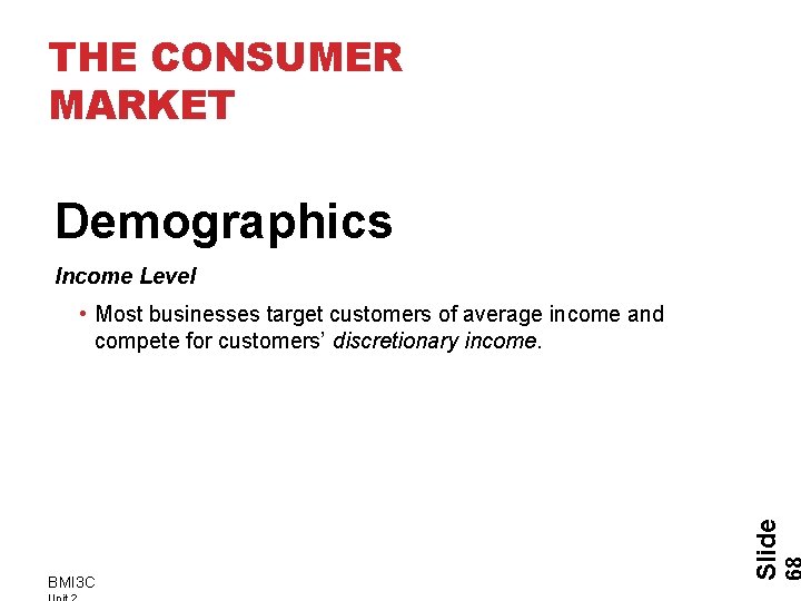 THE CONSUMER MARKET Demographics Income Level BMI 3 C Slide • Most businesses target