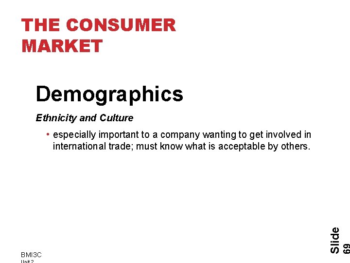 THE CONSUMER MARKET Demographics Ethnicity and Culture BMI 3 C Slide • especially important