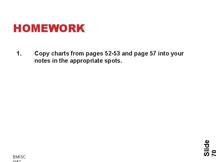 HOMEWORK BMI 3 C Copy charts from pages 52 -53 and page 57 into