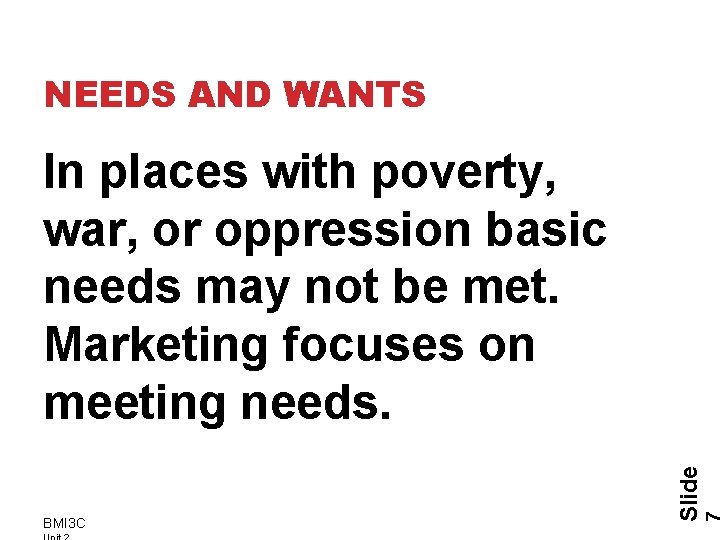 NEEDS AND WANTS BMI 3 C Slide In places with poverty, war, or oppression