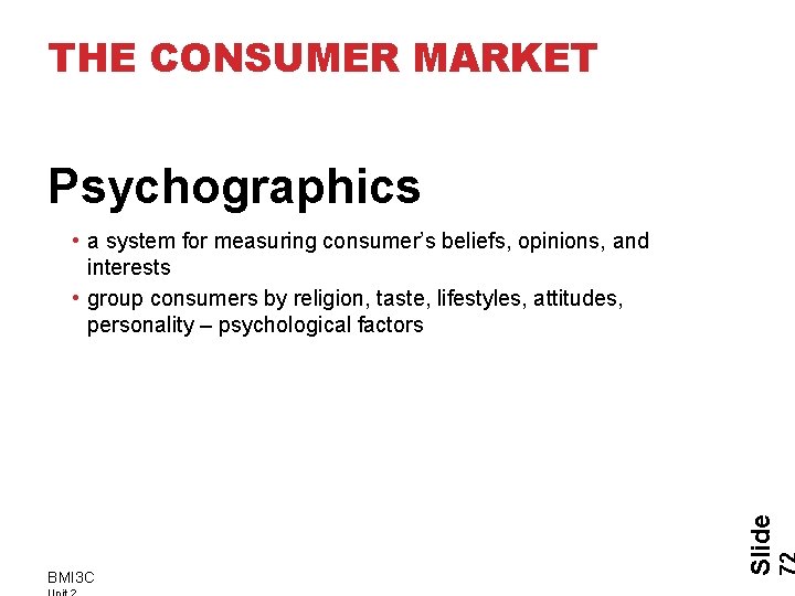 THE CONSUMER MARKET Psychographics BMI 3 C Slide • a system for measuring consumer’s