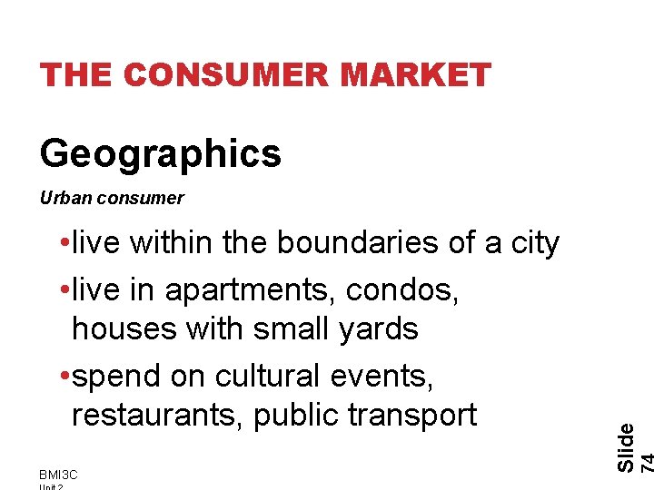 THE CONSUMER MARKET Geographics • live within the boundaries of a city • live