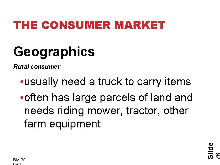 THE CONSUMER MARKET Geographics Rural consumer BMI 3 C Slide • usually need a