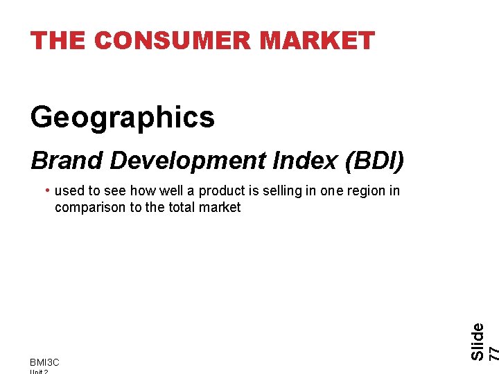 THE CONSUMER MARKET Geographics Brand Development Index (BDI) BMI 3 C Slide • used