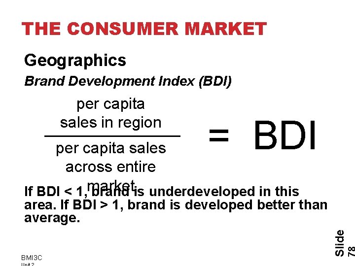 THE CONSUMER MARKET Geographics Brand Development Index (BDI) per capita sales in region =