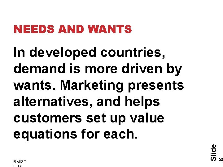 NEEDS AND WANTS BMI 3 C Slide In developed countries, demand is more driven NEEDS AND WANTS BMI 3 C Slide In developed countries, demand is more driven