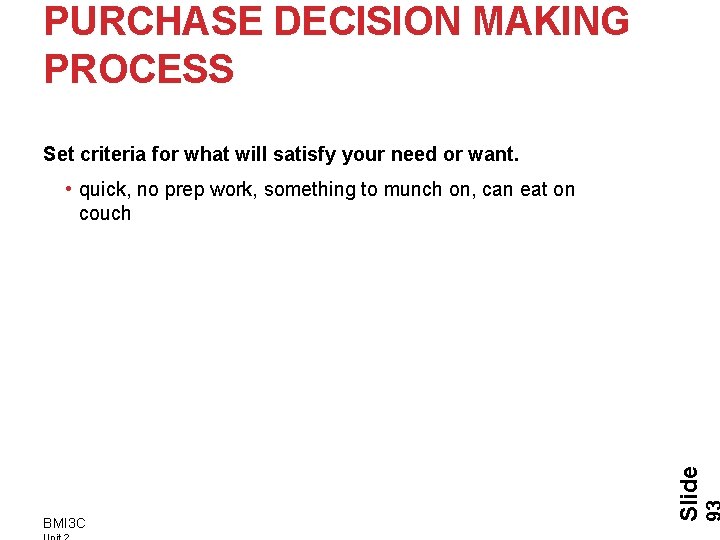 PURCHASE DECISION MAKING PROCESS Set criteria for what will satisfy your need or want.