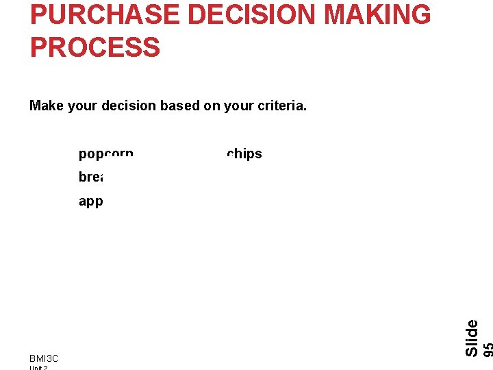 PURCHASE DECISION MAKING PROCESS Make your decision based on your criteria. BMI 3 C