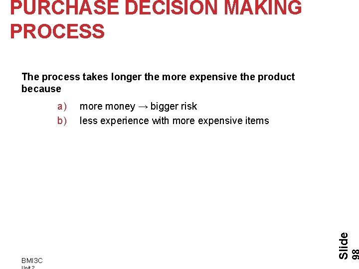 PURCHASE DECISION MAKING PROCESS The process takes longer the more expensive the product because