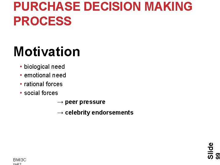 PURCHASE DECISION MAKING PROCESS Motivation • • biological need emotional need rational forces social