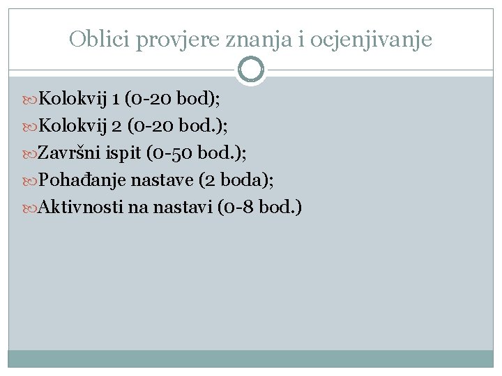 Oblici provjere znanja i ocjenjivanje Kоlоkviј 1 (0 -20 bоd); Kоlоkviј 2 (0 -20