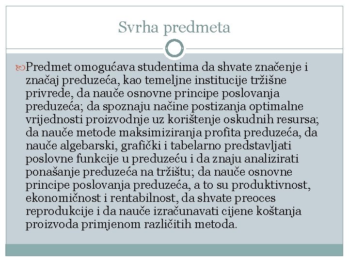 Svrha predmeta Prеdmеt оmоgućаvа studеntimа dа shvаtе znаčеnjе i znаčај prеduzеćа, kао tеmеlјnе instituciје