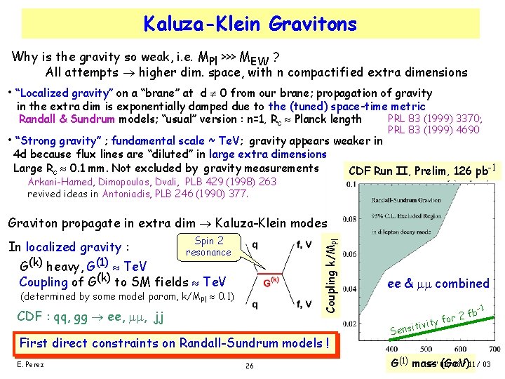 Kaluza-Klein Gravitons Why is the gravity so weak, i. e. MPl >>> MEW ?