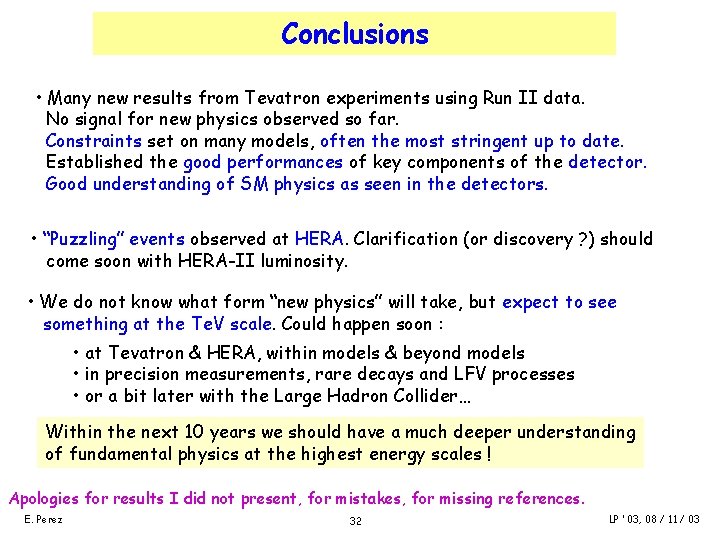 Conclusions • Many new results from Tevatron experiments using Run II data. No signal