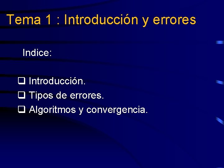 Tema 1 : Introducción y errores Indice: q Introducción. q Tipos de errores. q