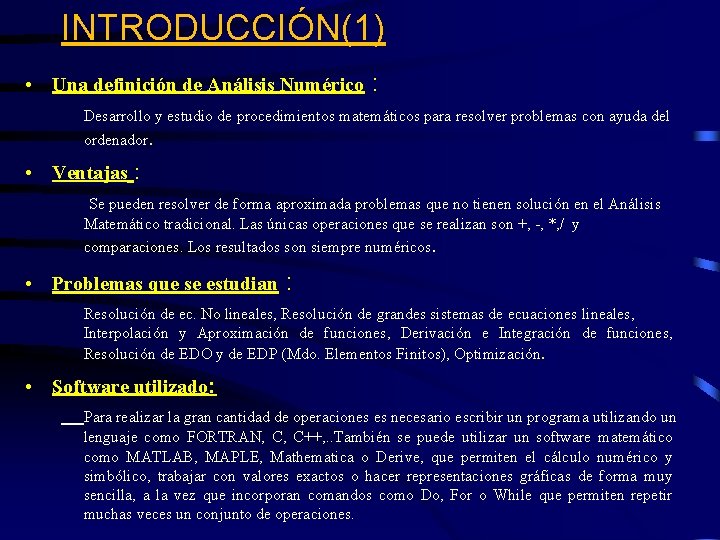 INTRODUCCIÓN(1) • Una definición de Análisis Numérico : Desarrollo y estudio de procedimientos matemáticos