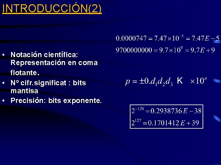 INTRODUCCIÓN(2) • Notación científica: Representación en coma flotante. • Nº cifr. significat : bits