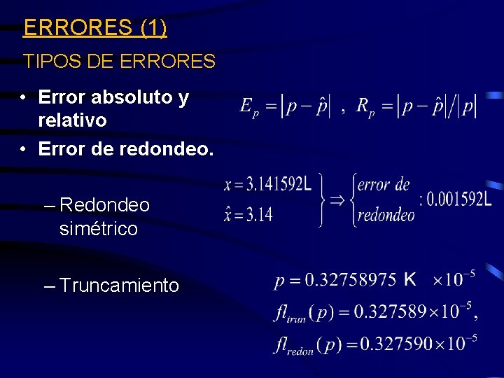 ERRORES (1) TIPOS DE ERRORES • Error absoluto y relativo • Error de redondeo.