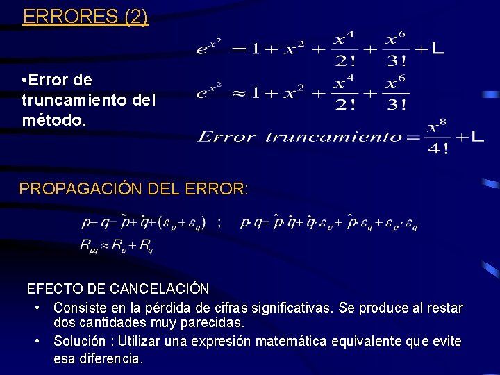 ERRORES (2) • Error de truncamiento del método. PROPAGACIÓN DEL ERROR: EFECTO DE CANCELACIÓN