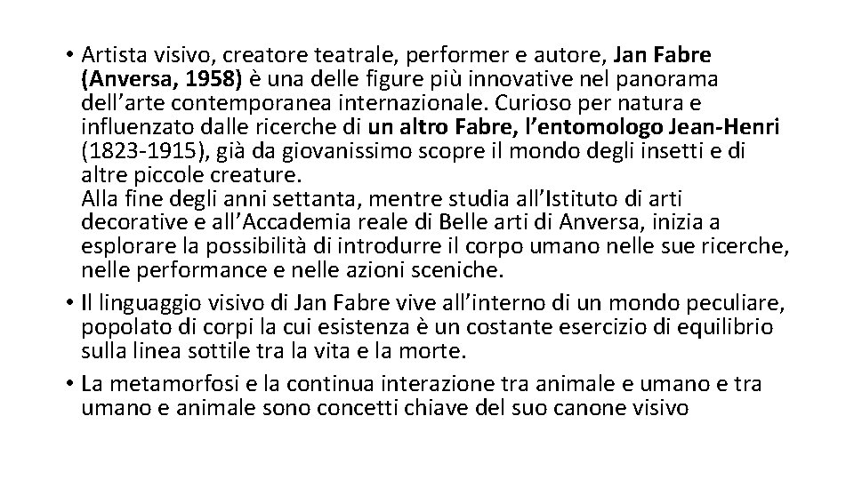  • Artista visivo, creatore teatrale, performer e autore, Jan Fabre (Anversa, 1958) è