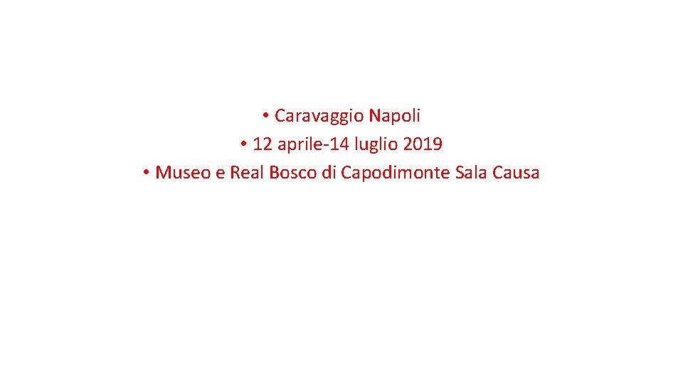  • Caravaggio Napoli • 12 aprile-14 luglio 2019 • Museo e Real Bosco