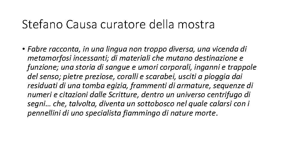 Stefano Causa curatore della mostra • Fabre racconta, in una lingua non troppo diversa,