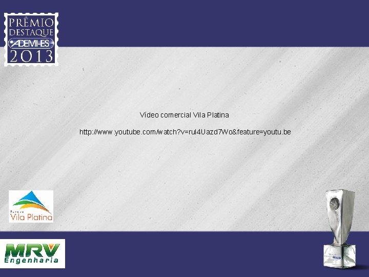 Vídeo comercial Vila Platina http: //www. youtube. com/watch? v=ru. I 4 Uazd 7 Wo&feature=youtu.