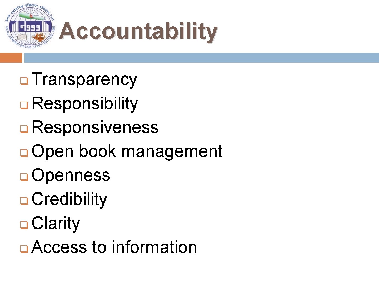 Accountability Transparency q Responsibility q Responsiveness q Open book management q Openness q Credibility