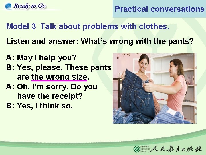 Practical conversations Model 3 Talk about problems with clothes. Listen and answer: What’s wrong