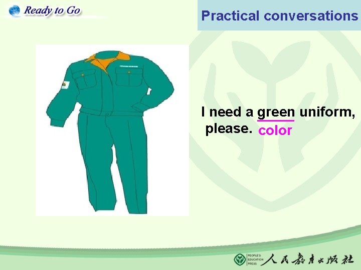 Practical conversations I need a green uniform, please. color 