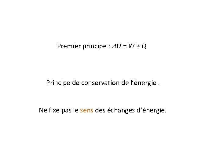 Premier principe : DU = W + Q Principe de conservation de l’énergie. Ne