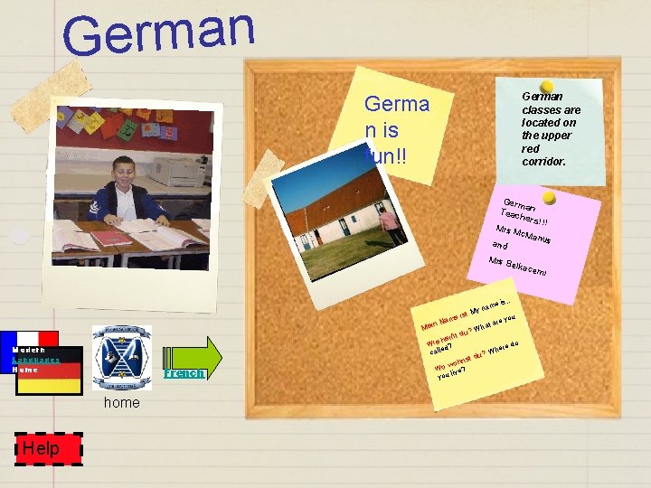 German classes are located on the upper red corridor. Germa n is fun!! Germ German classes are located on the upper red corridor. Germa n is fun!! Germ
