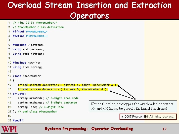 Overload Stream Insertion and Extraction Operators Notice function prototypes for overloaded operators >> and