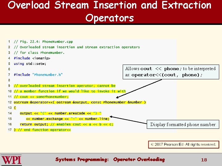 Overload Stream Insertion and Extraction Operators Allows cout << phone; to be interpreted as: