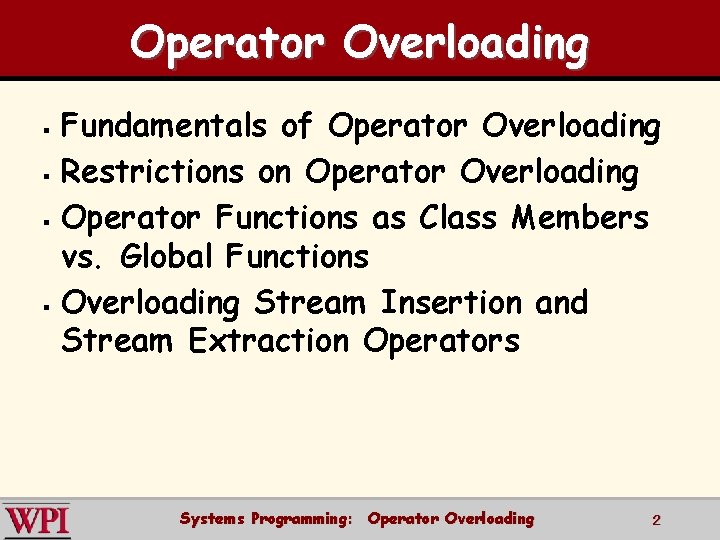 Operator Overloading § § Fundamentals of Operator Overloading Restrictions on Operator Overloading Operator Functions