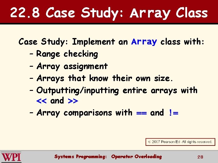 22. 8 Case Study: Array Class Case Study: Implement an Array class with: –